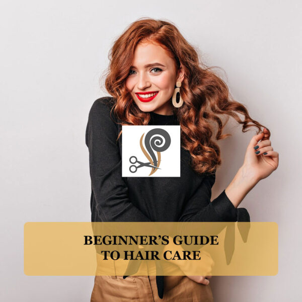 Beginner’s Guide to Hair Care